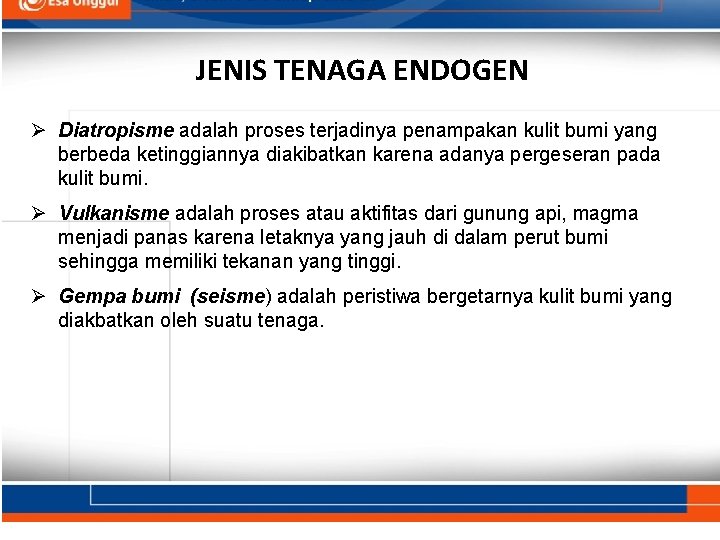 JENIS TENAGA ENDOGEN Ø Diatropisme adalah proses terjadinya penampakan kulit bumi yang berbeda ketinggiannya