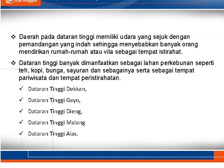 v Daerah pada dataran tinggi memiliki udara yang sejuk dengan pemandangan yang indah sehingga