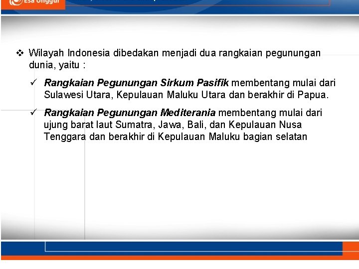 v Wilayah Indonesia dibedakan menjadi dua rangkaian pegunungan dunia, yaitu : ü Rangkaian Pegunungan