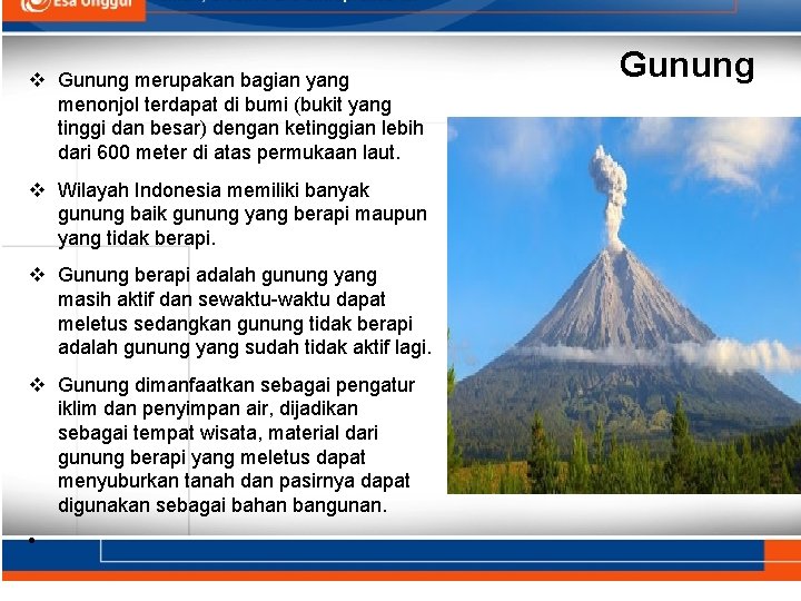 v Gunung merupakan bagian yang menonjol terdapat di bumi (bukit yang tinggi dan besar)