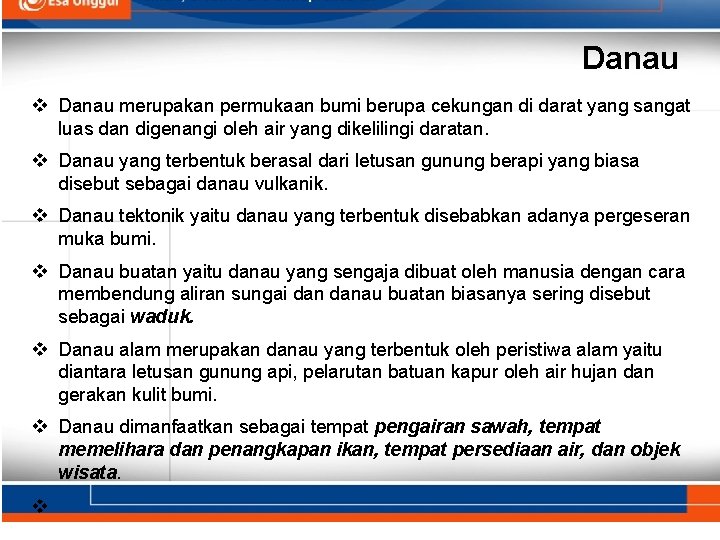 Danau v Danau merupakan permukaan bumi berupa cekungan di darat yang sangat luas dan