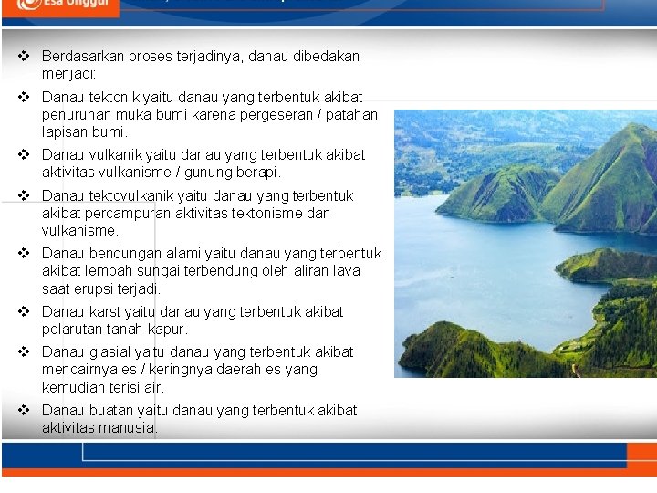 v Berdasarkan proses terjadinya, danau dibedakan menjadi: v Danau tektonik yaitu danau yang terbentuk