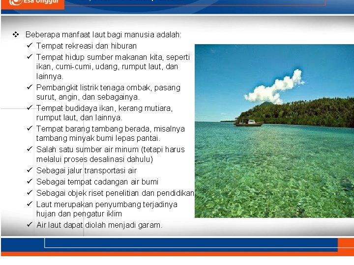 v Beberapa manfaat laut bagi manusia adalah: ü Tempat rekreasi dan hiburan ü Tempat
