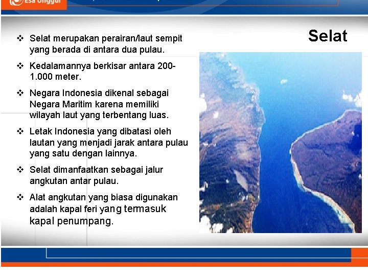 v Selat merupakan perairan/laut sempit yang berada di antara dua pulau. v Kedalamannya berkisar