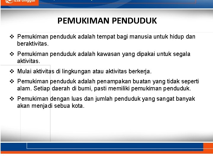 PEMUKIMAN PENDUDUK v Pemukiman penduduk adalah tempat bagi manusia untuk hidup dan beraktivitas. v