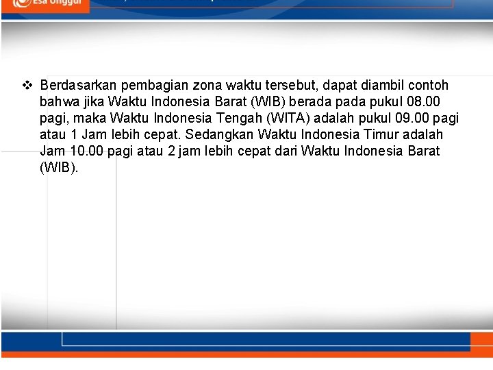 v Berdasarkan pembagian zona waktu tersebut, dapat diambil contoh bahwa jika Waktu Indonesia Barat