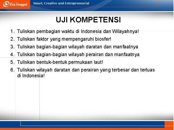 UJI KOMPETENSI 1. Tuliskan pembagian waktu di Indonesia dan Wilayahnya! 2. Tuliskan faktor yang