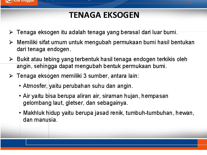 TENAGA EKSOGEN Ø Tenaga eksogen itu adalah tenaga yang berasal dari luar bumi. Ø