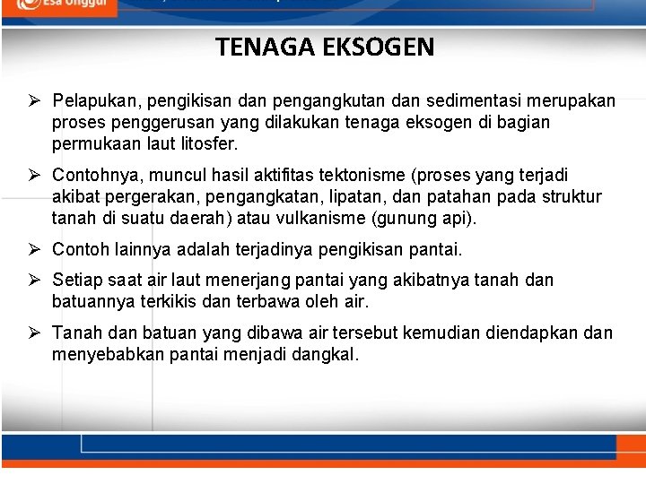 TENAGA EKSOGEN Ø Pelapukan, pengikisan dan pengangkutan dan sedimentasi merupakan proses penggerusan yang dilakukan