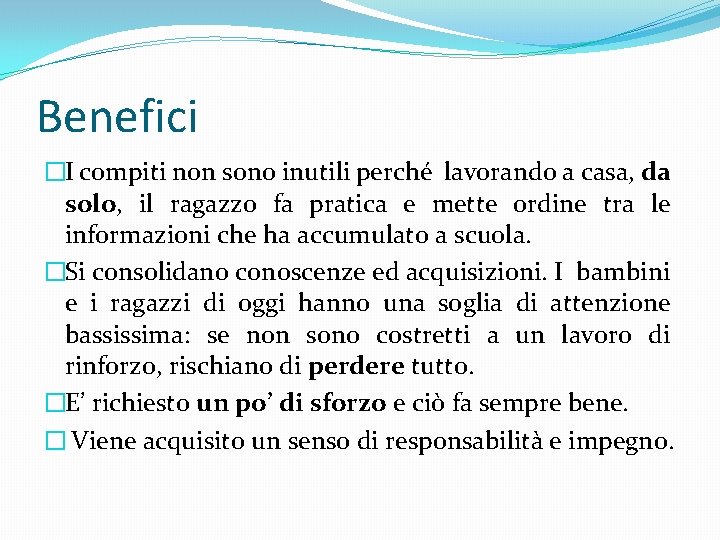 Benefici �I compiti non sono inutili perché lavorando a casa, da solo, il ragazzo