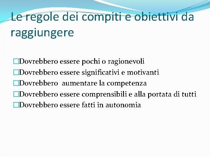 Le regole dei compiti e obiettivi da raggiungere �Dovrebbero essere pochi o ragionevoli �Dovrebbero