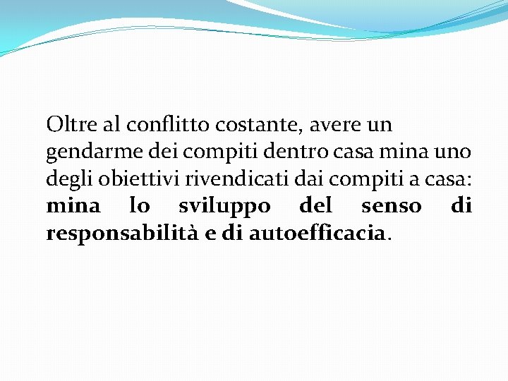 Oltre al conflitto costante, avere un gendarme dei compiti dentro casa mina uno degli