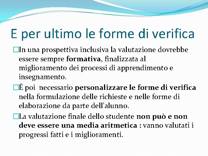 E per ultimo le forme di verifica �In una prospettiva inclusiva la valutazione dovrebbe