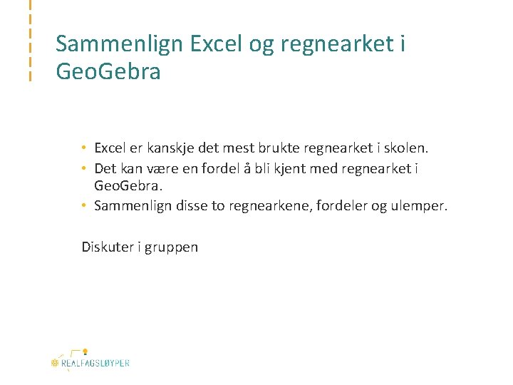 Sammenlign Excel og regnearket i Geo. Gebra • Excel er kanskje det mest brukte