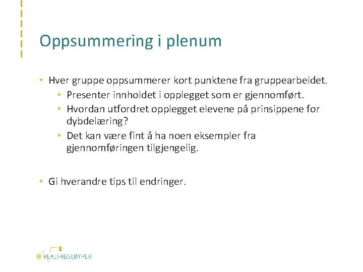 Oppsummering i plenum • Hver gruppe oppsummerer kort punktene fra gruppearbeidet. • Presenter innholdet