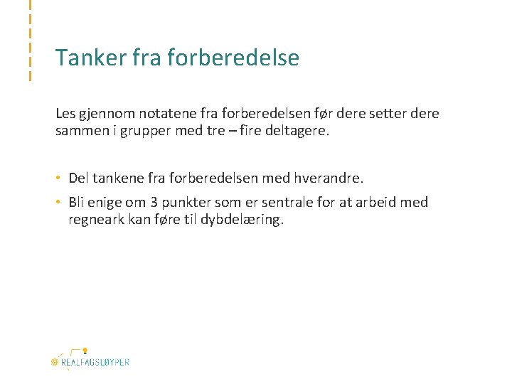 Tanker fra forberedelse Les gjennom notatene fra forberedelsen før dere setter dere sammen i