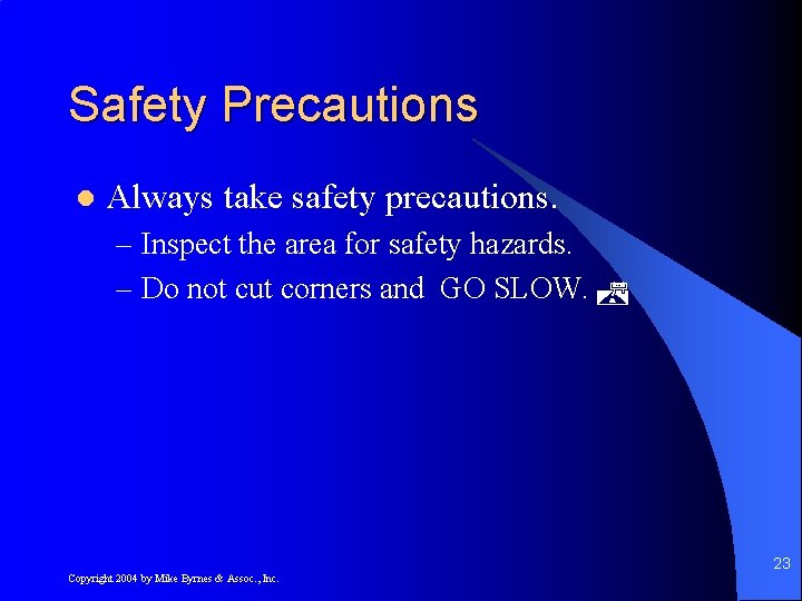 Safety Precautions l Always take safety precautions. – Inspect the area for safety hazards.