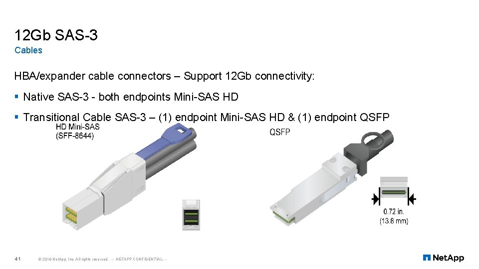12 Gb SAS-3 Cables HBA/expander cable connectors – Support 12 Gb connectivity: § Native