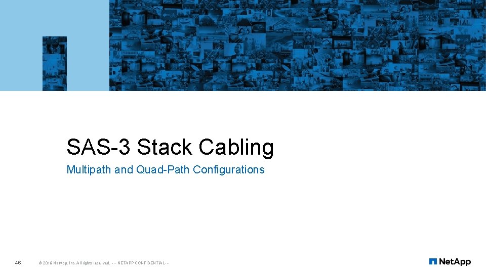 SAS-3 Stack Cabling Multipath and Quad-Path Configurations 46 © 2019 Net. App, Inc. All