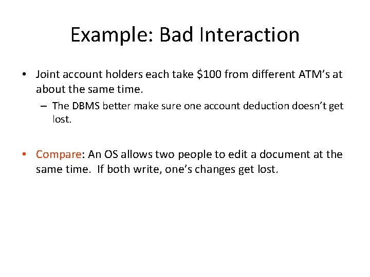 Example: Bad Interaction • Joint account holders each take $100 from different ATM’s at