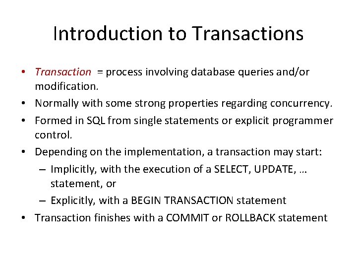 Introduction to Transactions • Transaction = process involving database queries and/or modification. • Normally