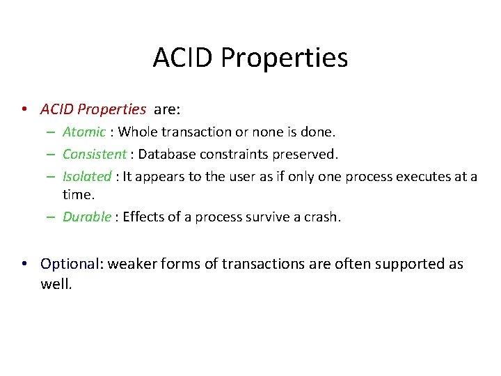 ACID Properties • ACID Properties are: – Atomic : Whole transaction or none is