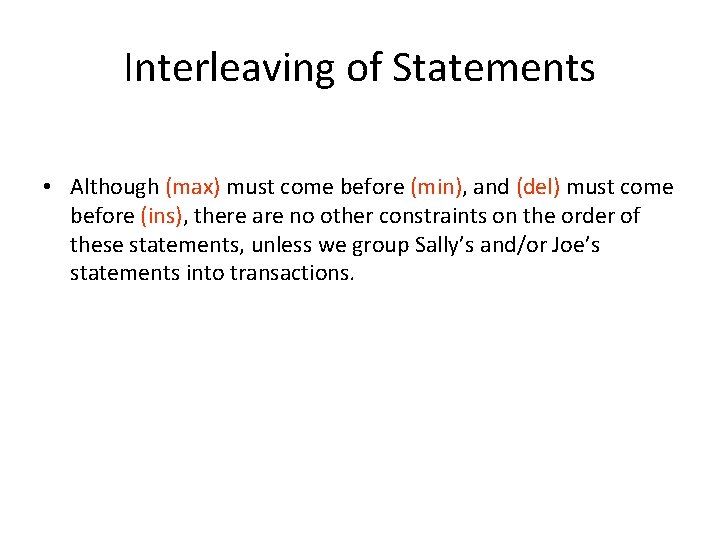 Interleaving of Statements • Although (max) must come before (min), and (del) must come