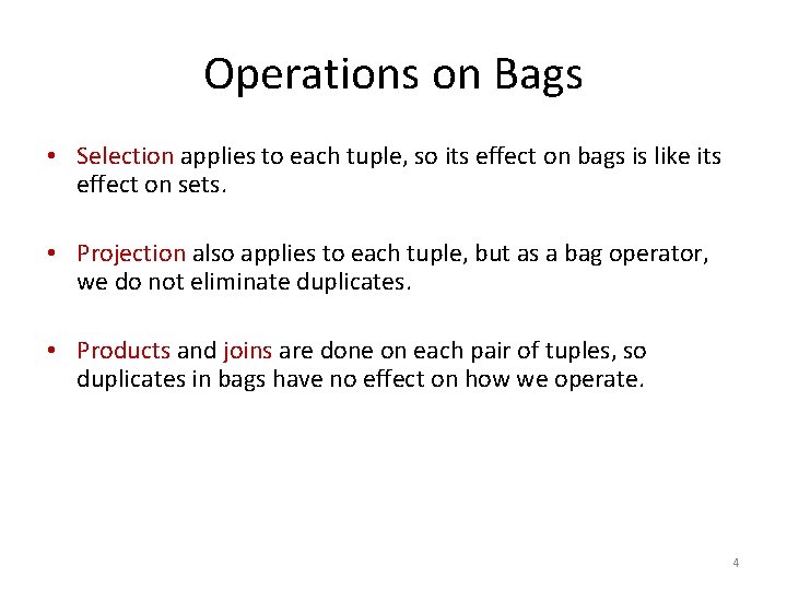 Operations on Bags • Selection applies to each tuple, so its effect on bags