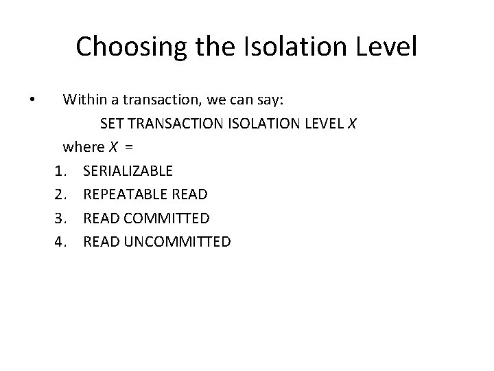 Choosing the Isolation Level • Within a transaction, we can say: SET TRANSACTION ISOLATION