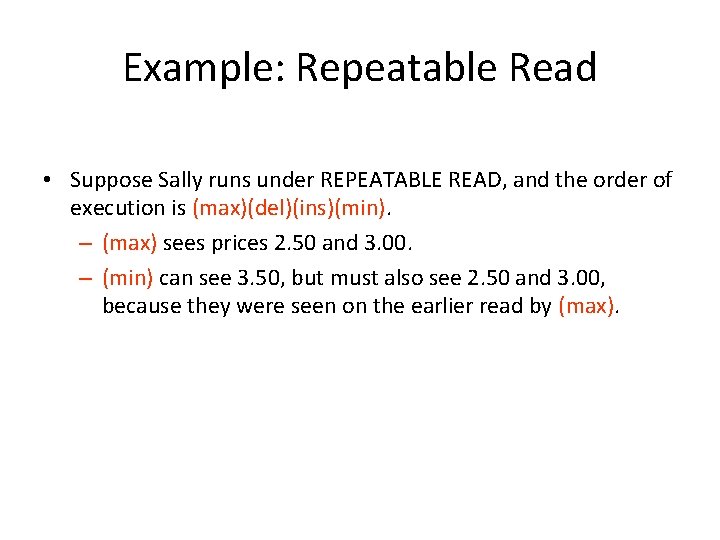 Example: Repeatable Read • Suppose Sally runs under REPEATABLE READ, and the order of