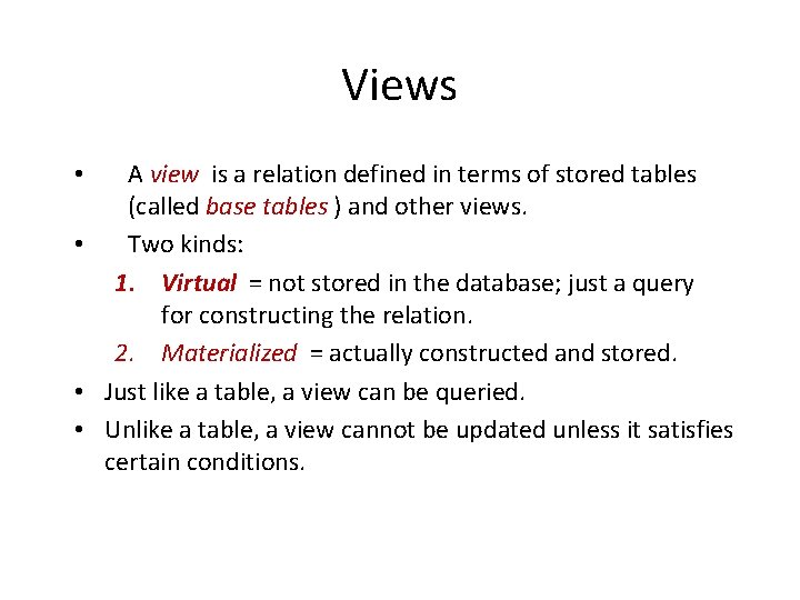 Views A view is a relation defined in terms of stored tables (called base