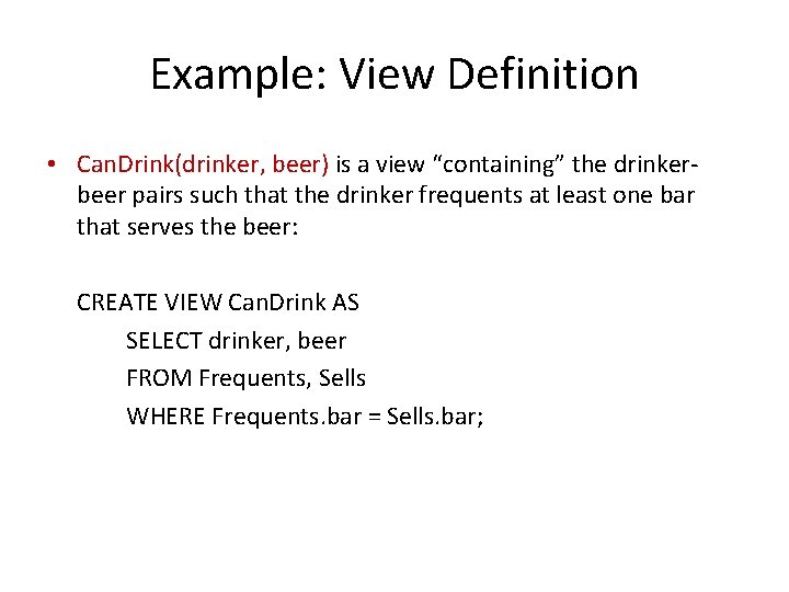 Example: View Definition • Can. Drink(drinker, beer) is a view “containing” the drinkerbeer pairs