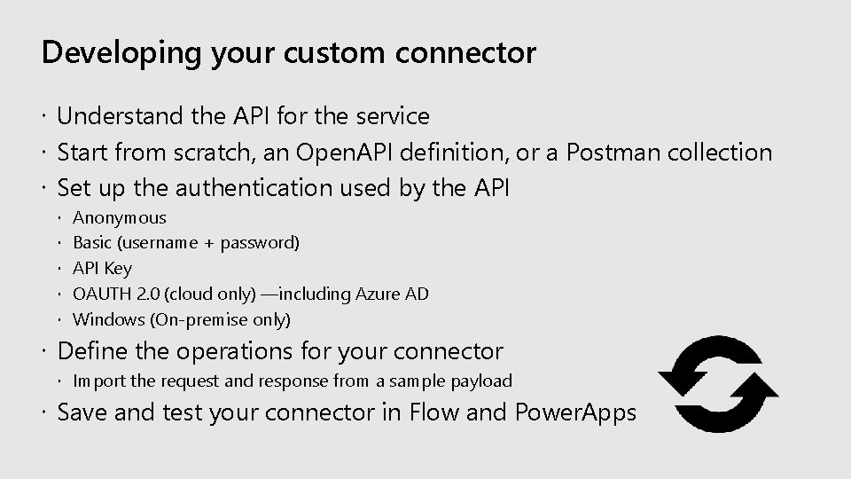 Developing your custom connector Understand the API for the service Start from scratch, an