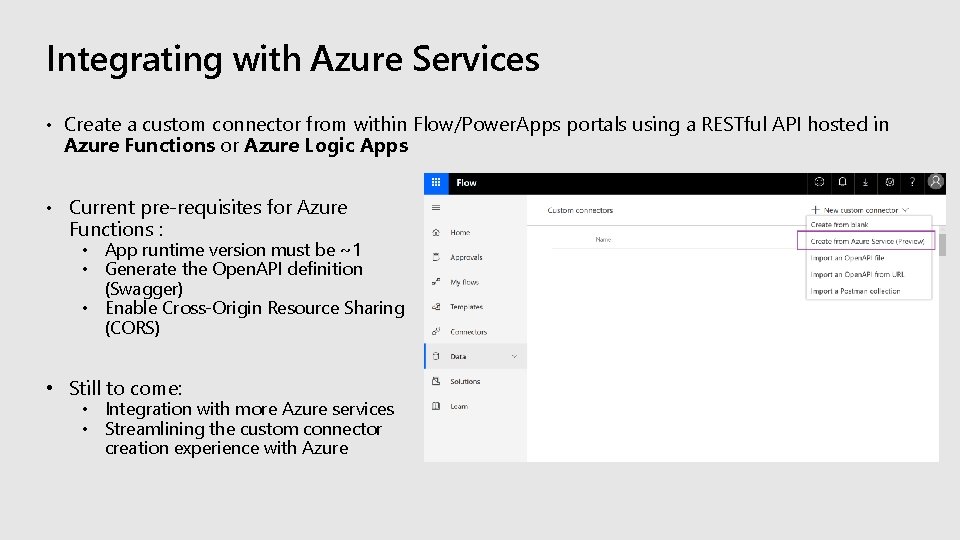 Integrating with Azure Services • Create a custom connector from within Flow/Power. Apps portals