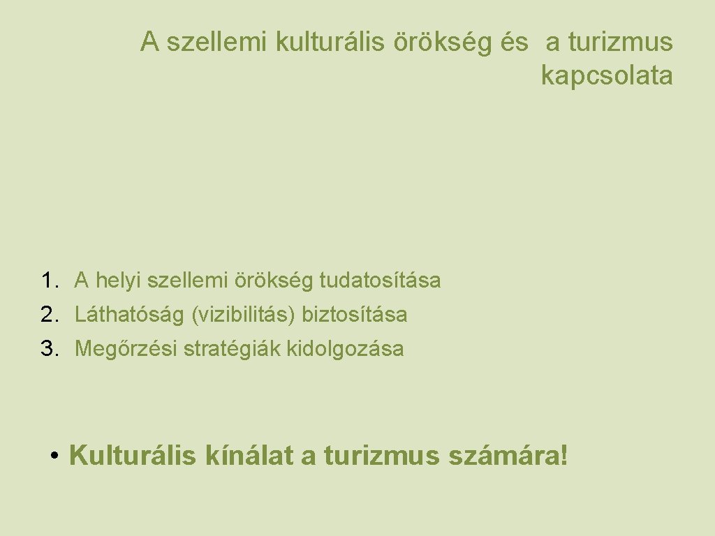 A szellemi kulturális örökség és a turizmus kapcsolata 1. A helyi szellemi örökség tudatosítása