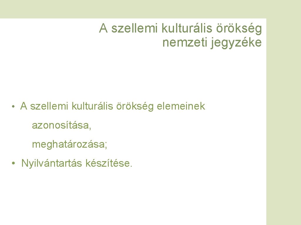 A szellemi kulturális örökség nemzeti jegyzéke • A szellemi kulturális örökség elemeinek azonosítása, meghatározása;