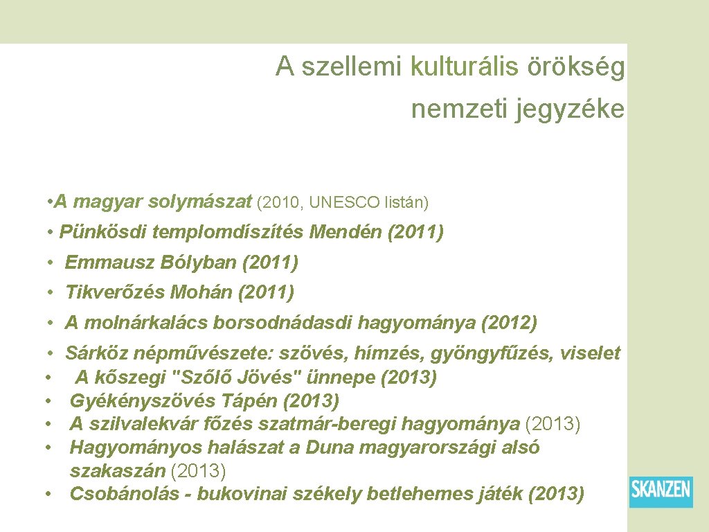 A szellemi kulturális örökség nemzeti jegyzéke • A magyar solymászat (2010, UNESCO listán) •