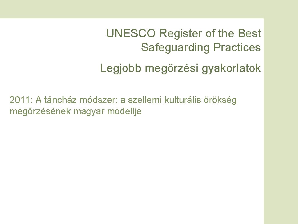 UNESCO Register of the Best Safeguarding Practices Legjobb megőrzési gyakorlatok 2011: A táncház módszer: