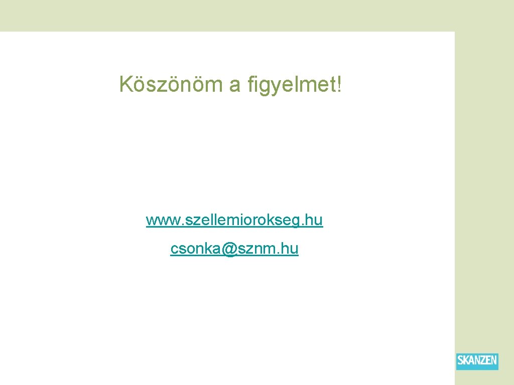 Köszönöm a figyelmet! www. szellemiorokseg. hu csonka@sznm. hu 