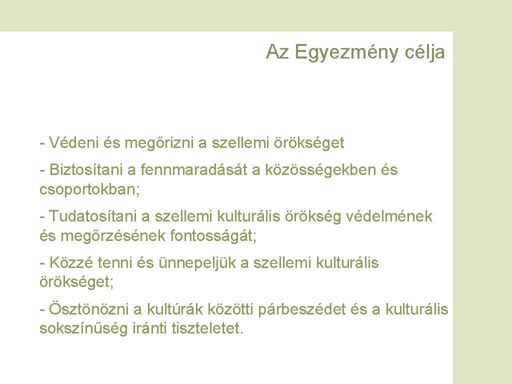 Az Egyezmény célja Védeni és megőrizni a szellemi örökséget Biztosítani a fennmaradását a közösségekben