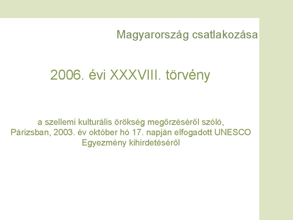 Magyarország csatlakozása 2006. évi XXXVIII. törvény a szellemi kulturális örökség megőrzéséről szóló, Párizsban, 2003.