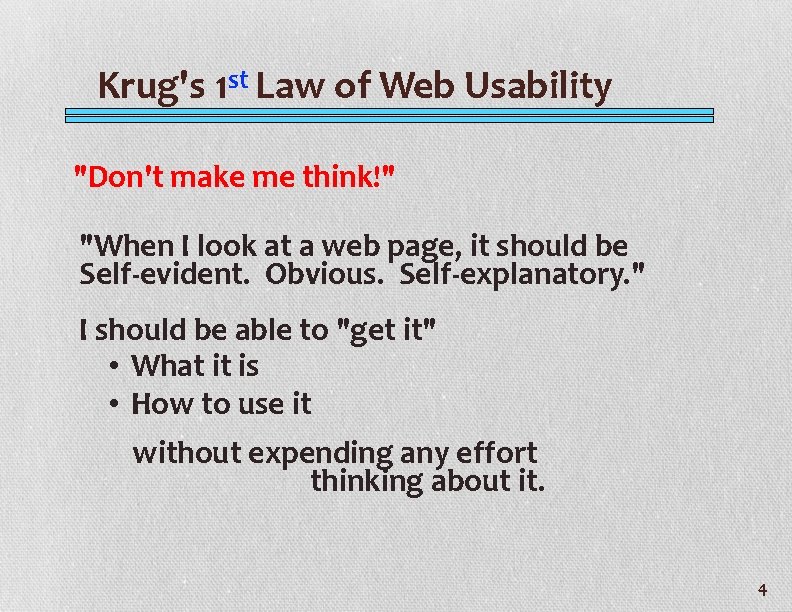 Krug's 1 st Law of Web Usability "Don't make me think!" "When I look