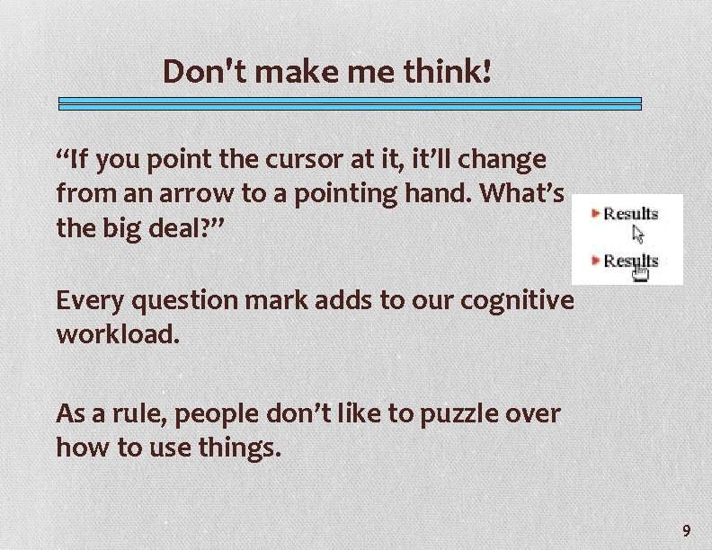 Don't make me think! “If you point the cursor at it, it’ll change from