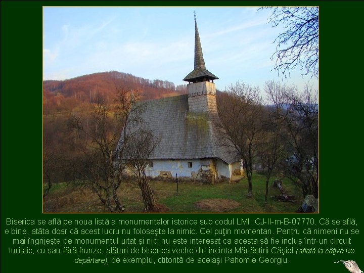 Biserica se află pe noua listă a monumentelor istorice sub codul LMI: CJ-II-m-B-07770. Că