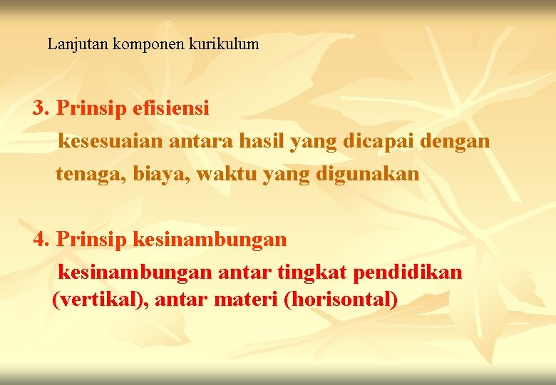 Lanjutan komponen kurikulum 3. Prinsip efisiensi kesesuaian antara hasil yang dicapai dengan tenaga, biaya,