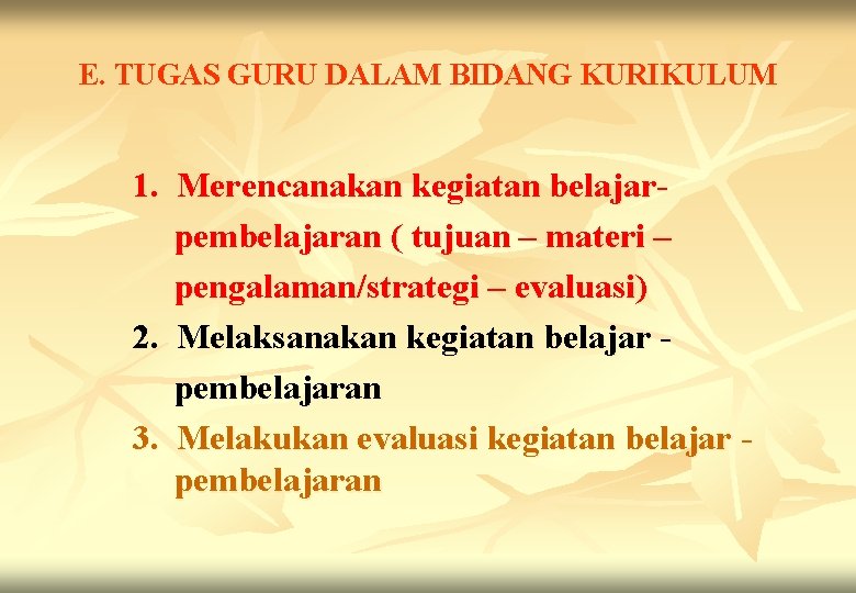 E. TUGAS GURU DALAM BIDANG KURIKULUM 1. Merencanakan kegiatan belajarpembelajaran ( tujuan – materi