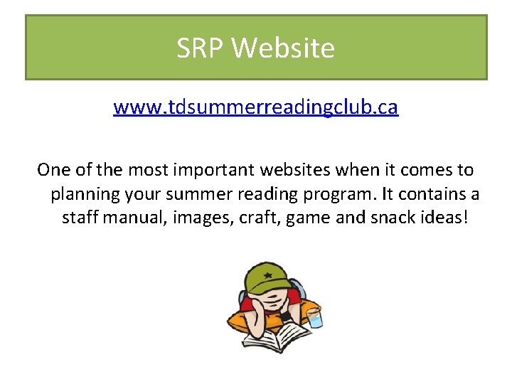 SRP Website www. tdsummerreadingclub. ca One of the most important websites when it comes