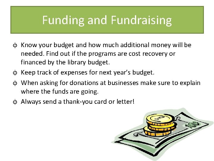 Funding and Fundraising ф Know your budget and how much additional money will be