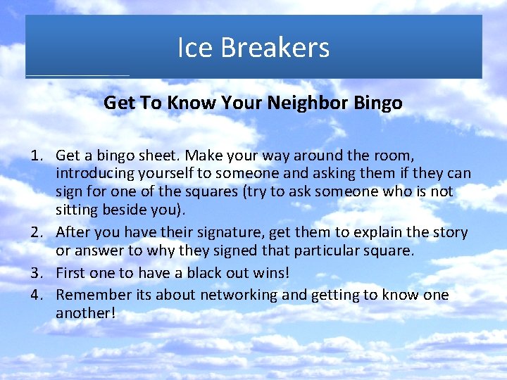 Ice Breakers Get To Know Your Neighbor Bingo 1. Get a bingo sheet. Make