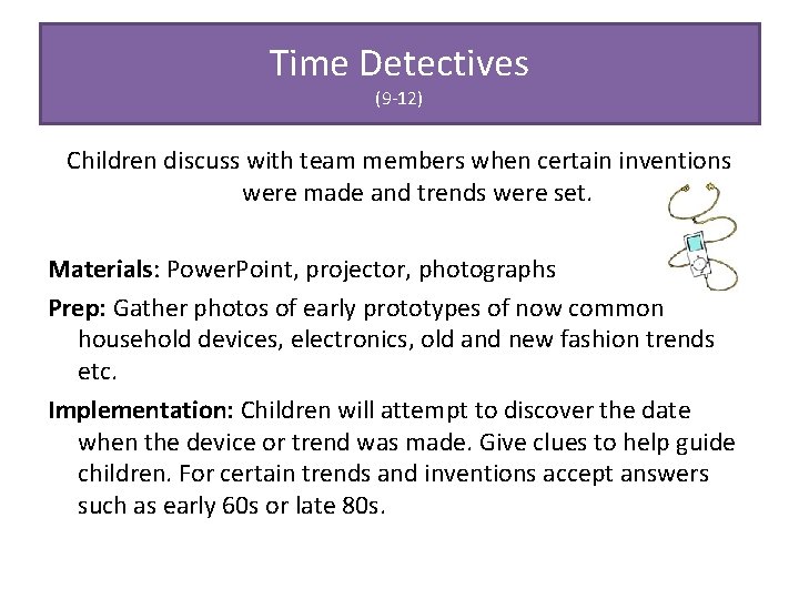Time Detectives (9 -12) Children discuss with team members when certain inventions were made